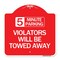 Signmission 5 Minute Parking Violators Will Towed Away, Red & White Aluminum Sign, 18" x 18", RW-1818-24414 A-DES-RW-1818-24414 - alternate 1